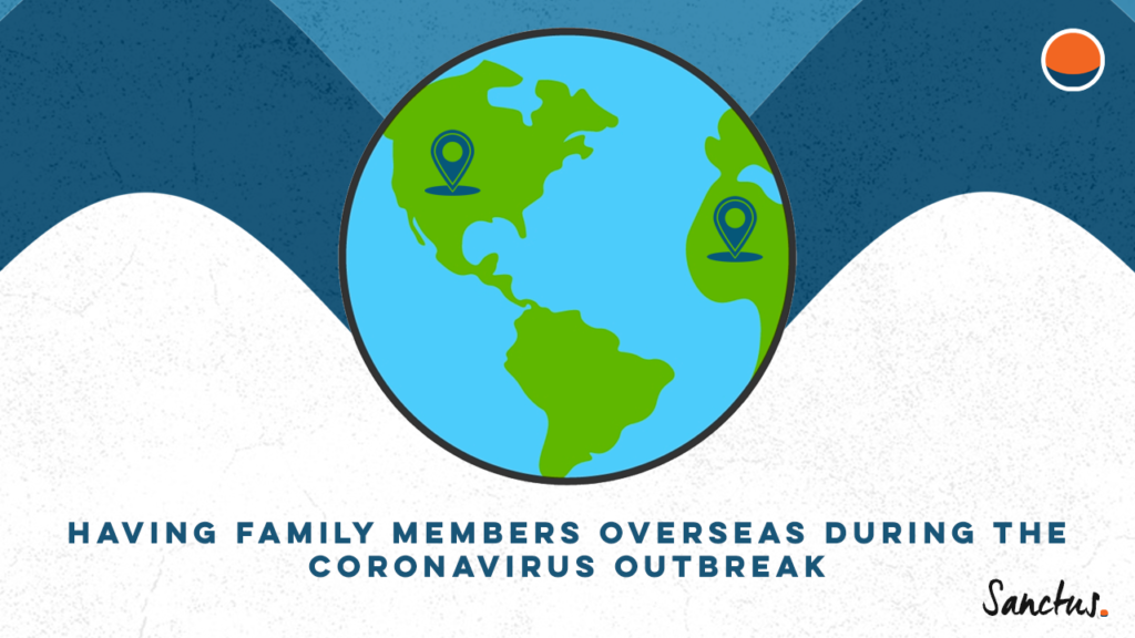 Having family members overseas during the Coronavirus