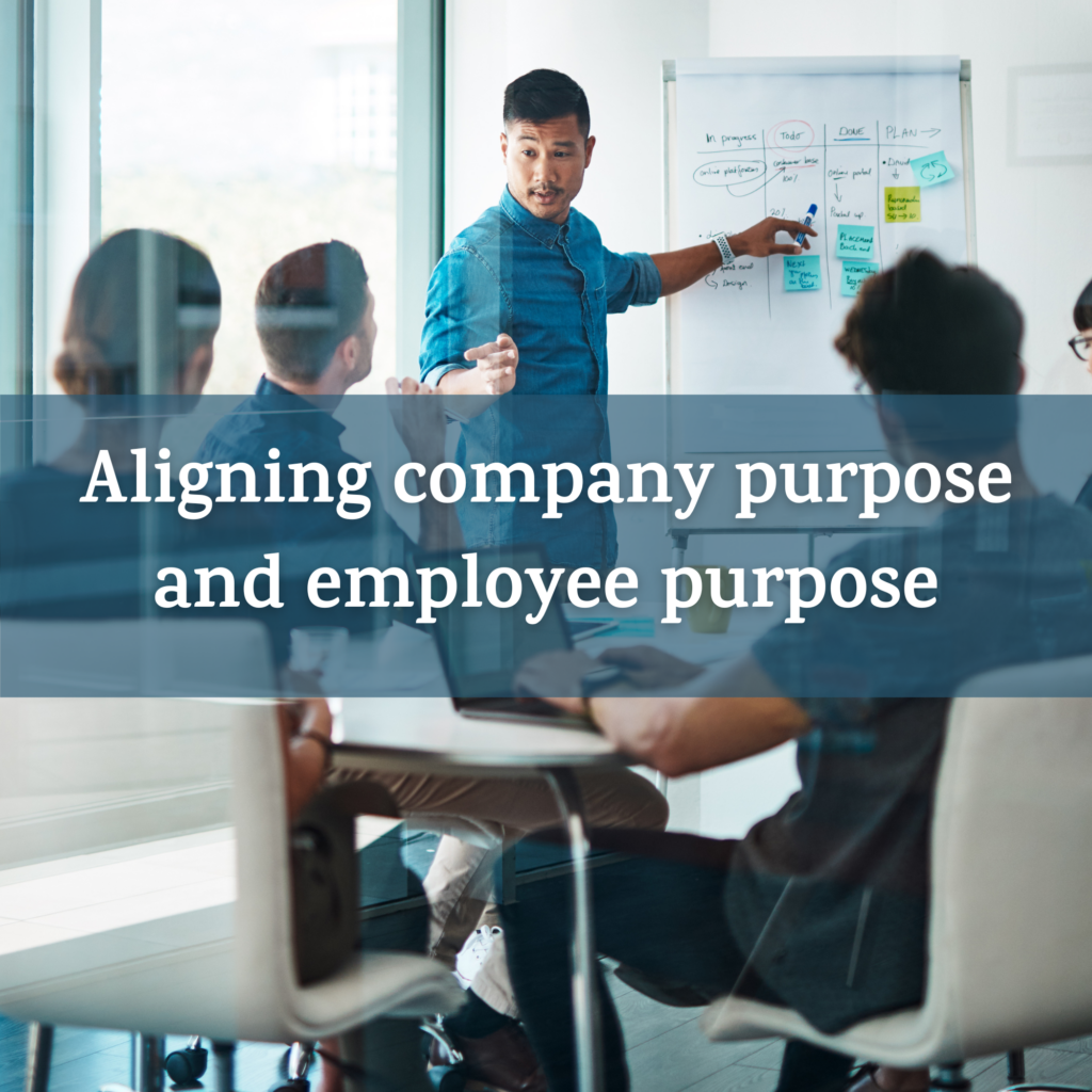 Why You Need to Align Company Purpose with Employee Purpose—and What Happens When You Don’t